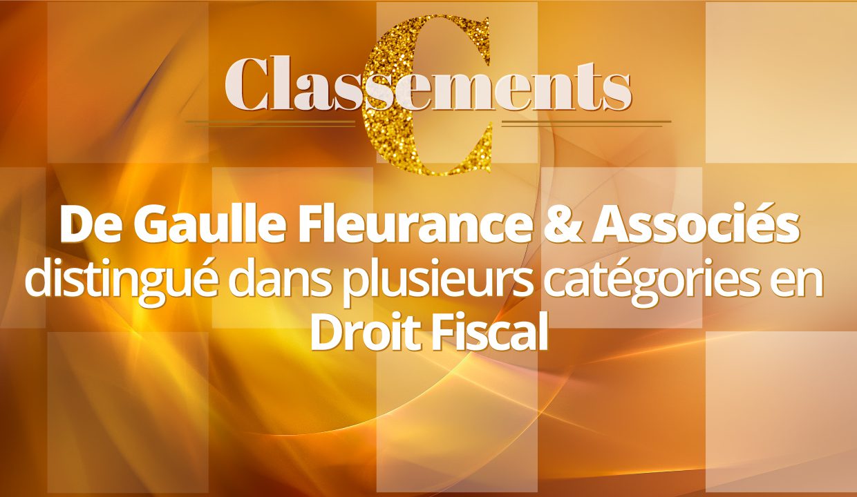 Guide Décideurs « Droit Fiscal » 2021 – De Gaulle Fleurance & Associés compte parmi les meilleurs cabinets d’avocats dans plusieurs catégories