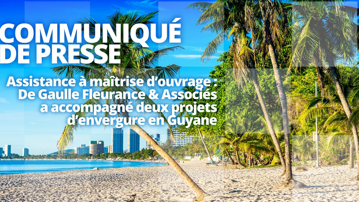 Communiqué de presse – Assistance à maîtrise d’ouvrage : De Gaulle Fleurance & Associés a accompagné deux projets d’envergure en Guyane