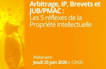 Arbitrage, IP, Brevets et JUB/PMAC : Les 5 réflexes de la Propriété Intellectuelle