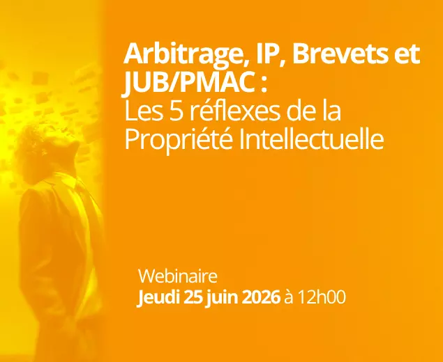 Arbitrage, IP, Brevets et JUB/PMAC : Les 5 réflexes de la Propriété Intellectuelle